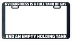 Rv Happiness Is Full Tank Of Gas Empty Holding License Plate Frame New. Price: $7.99.